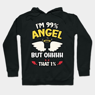 I'm 99% Angel but Ohhhh that 1% Funny Saying Hoodie